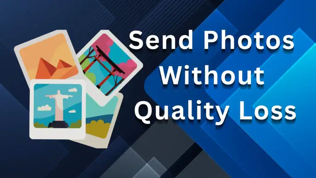 Send Photos Without Quality Loss in 2025: Free, Simple Tricks